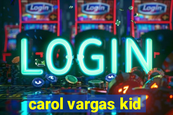 carol vargas kid